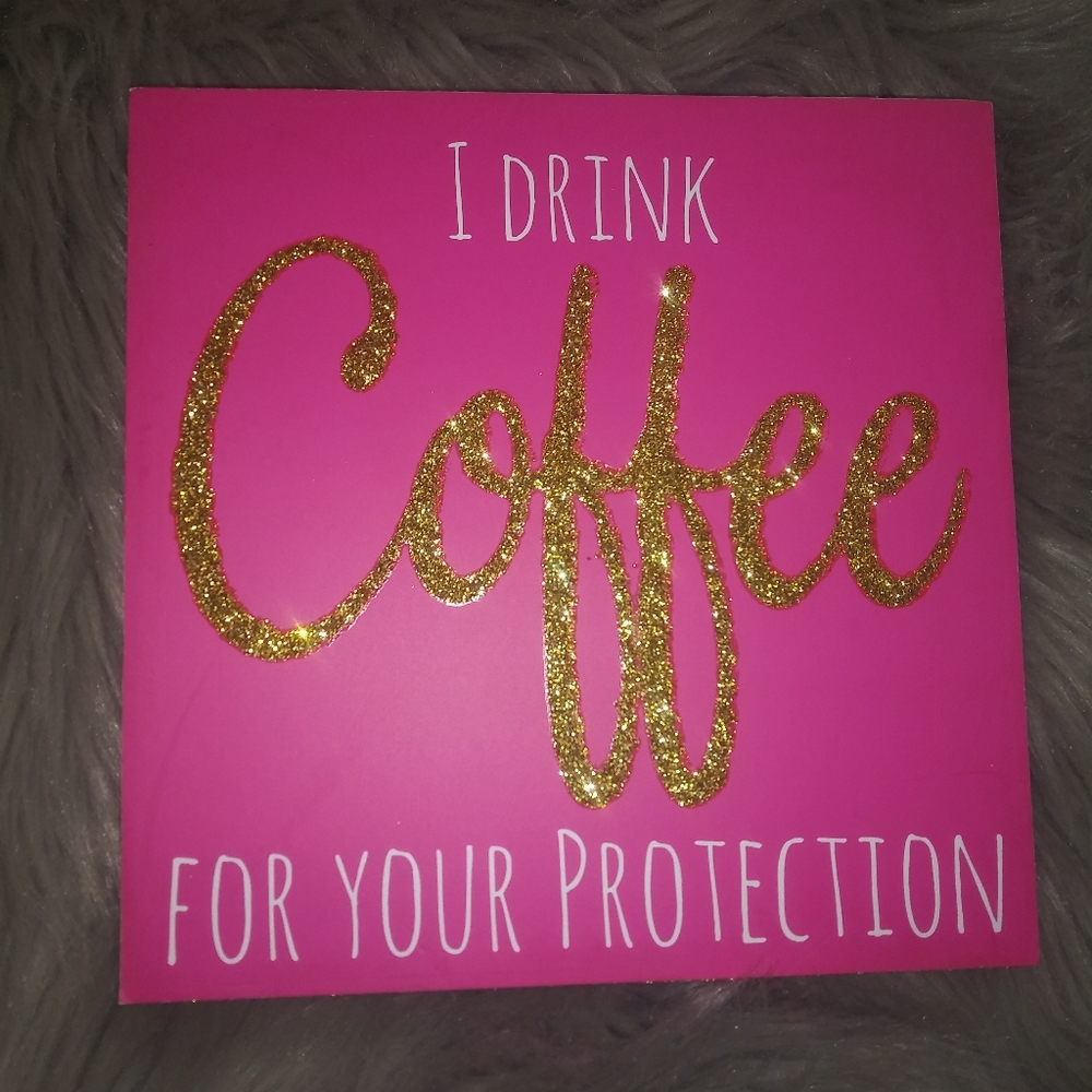 I Drink Coffee For Your Protection Sign